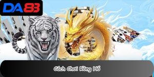 Cách Chơi Rồng Hổ