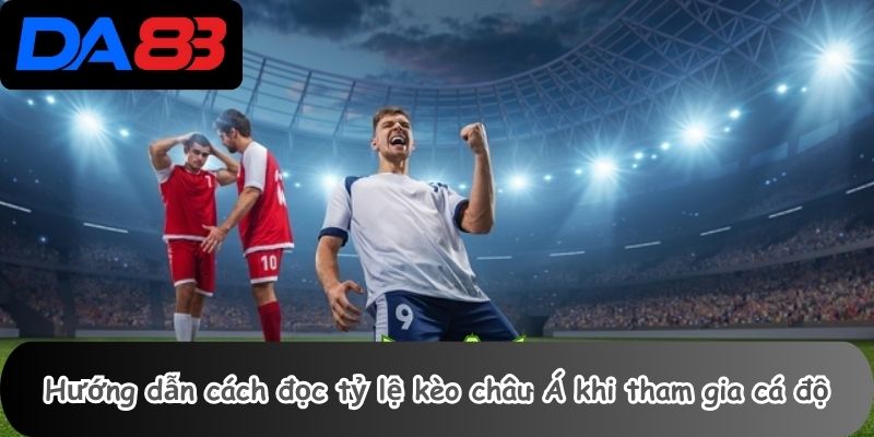 Hướng dẫn cách đọc tỷ lệ kèo châu Á khi tham gia cá độ